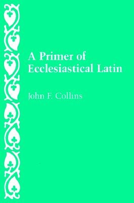 A Primer of Ecclesiastical Latin Paperback Catholic University of America Press