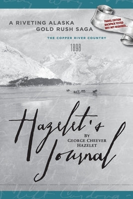 HAZELET'S JOURNAL A Riveting Alaska Gold Rush Saga: Travel Edition, Backpack Tested, Wifi Not Required Paperback Old Stone Press