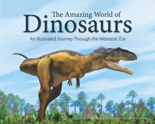 The Amazing World of Dinosaurs: An Illustrated Journey Through the Mesozoic Era Paperback Adventure Publications