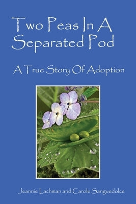 Two Peas In A Separated Pod: A True Story of Adoption Paperback Outskirts Press