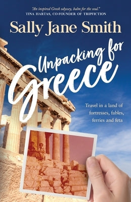 Unpacking for Greece: Travel in a Land of Fortresses, Fables, Ferries and Feta Paperback Journeys in Pages