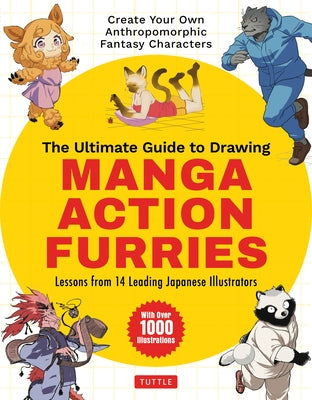 The Ultimate Guide to Drawing Manga Action Furries: Create Your Own Anthropomorphic Fantasy Characters: Lessons from 14 Leading Japanese Illustrators Paperback Tuttle Publishing