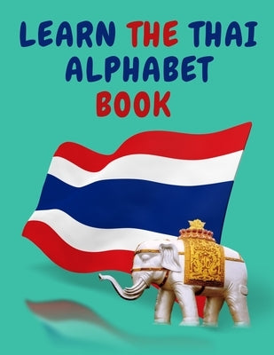 Learn the Thai Alphabet Book.Educational Book for Beginners, Contains; the Thai Consonants and Vowels. Paperback Cristina Dovan