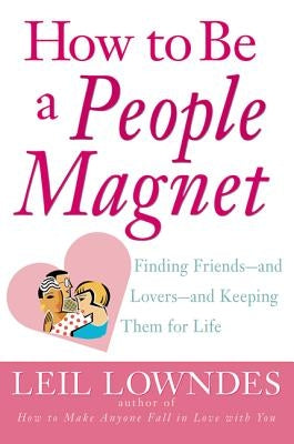 How to Be a People Magnet: Finding Friends--And Lovers--And Keeping Them for Life Paperback McGraw-Hill Companies