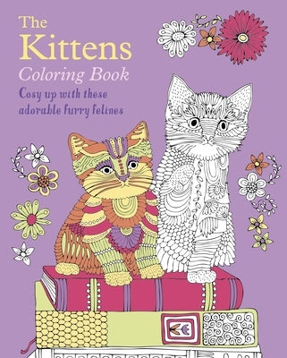 The Kittens Coloring Book: Cosy Up with These Adorable Furry Felines Paperback Sirius Entertainment