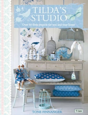 Tilda's Studio: Over 50 Fresh Projects for You and Your Home Paperback David & Charles