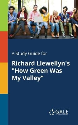 A Study Guide for Richard Llewellyn's "How Green Was My Valley" Paperback Gale, Study Guides