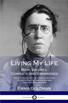 Living My Life: Both Volumes, Complete and Unabridged; The Autobiography of a Social Activist, Women's Rights Campaigner and Political Paperback Lulu.com