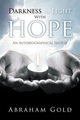 Darkness to Light with Hope: An Autobiographical Sketch Paperback Xlibris