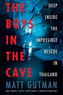 The Boys in the Cave: Deep Inside the Impossible Rescue in Thailand Paperback William Morrow & Company