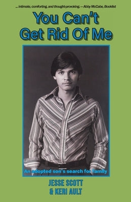 You Can't Get Rid Of Me: An adopted son's search for family by Scott, Jesse