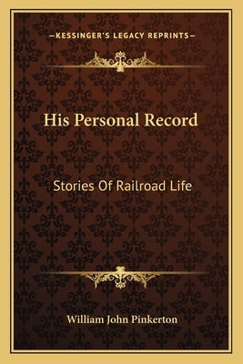 His Personal Record: Stories Of Railroad Life Paperback Kessinger Publishing