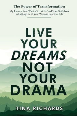 Live Your Dreams Not Your Drama by Richards, Tina
