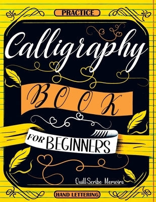 Calligraphy Book for Beginners: Practice Workbook with Guide - Basic Techniques, Hand Lettering and Projects for Learning to Letter Paperback Quillscribe Memoirs
