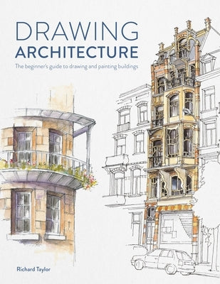 Drawing Architecture: The Beginner's Guide to Drawing and Painting Buildings Paperback David & Charles