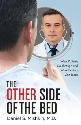 The Other Side of the Bed: What Patients Go Through and What Doctors Can Learn Paperback GI Reviewers