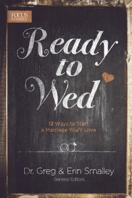 Ready to Wed: 12 Ways to Start a Marriage You'll Love Paperback Focus on the Family Publishing