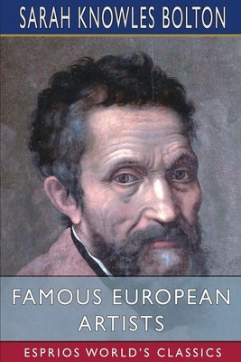 Famous European Artists (Esprios Classics) Paperback Blurb