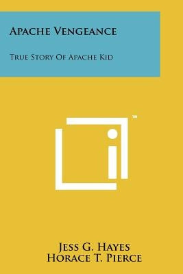 Apache Vengeance: True Story Of Apache Kid Paperback Literary Licensing, LLC