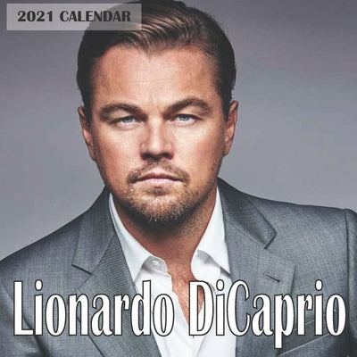 Leonardo DiCaprio 2021 Calendar: Leonardo DiCaprio 2021 Wall Calendar 8.5x8.5 Wall calendar 16 Months Paperback Independently Published