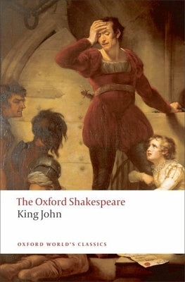 King John: The Oxford Shakespeare Paperback Oxford University Press, USA