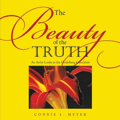 The Beauty of the Truth: An Artist Looks at the Heidelberg Catechism Paperback Ewings Publishing LLC