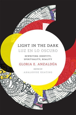Light in the Dark/Luz en lo Oscuro: Rewriting Identity, Spirituality, Reality Paperback Duke University Press