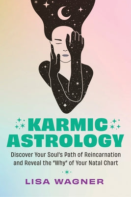 Karmic Astrology: Discover Your Souls Path of Reincarnation and Reveal the Why of Your Natal Chart Paperback Hay House LLC