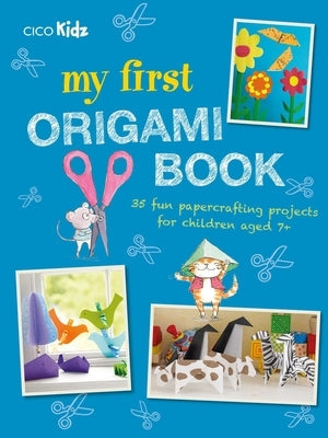 My First Origami Book: 35 Fun Papercrafting Projects for Children Aged 7+ Paperback Cico