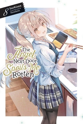 The Angel Next Door Spoils Me Rotten, Vol. 8 (Light Novel): Volume 8 by Saekisan