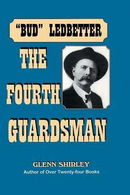 The Fourth Guardsman: James Franklin "Bud" Ledbetter (1852-1937) Paperback Eakin Press