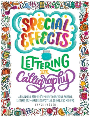 Special Effects Lettering and Calligraphy: A Beginner's Step-By-Step Guide to Creating Amazing Lettered Art - Explore New Styles, Colors, and Mediums Paperback Quarry Books