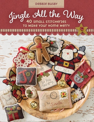 Jingle All the Way: 40 Small Stitcheries to Make Your Home Merry Paperback C&T Publishing