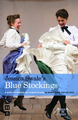 Jessica Swale's Blue Stockings: A Guide for Studying and Staging the Play Paperback Nick Hern Books
