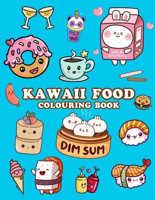 Kawaii Food Colouring Book: Cute Food Colouring Book for Adults, Kids and Girls Paperback Independently Published