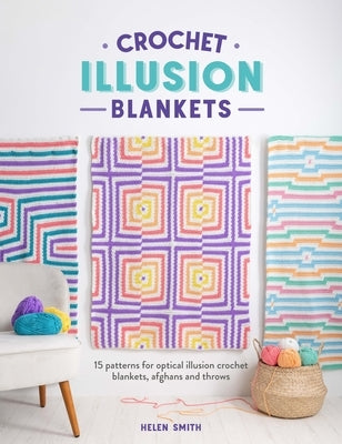 Crochet Illusion Blankets: 15 Patterns for Optical Illusion Crochet Blankets, Afghans and Throws Paperback David & Charles