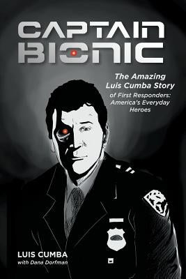 Captain Bionic: The Amazing Luis Cumba Story of First Responders: America's Everyday Heroes Paperback MindStir Media