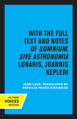 Kepler's Dream: With the Full Text and Notes of Somnium, Sive Astronomia Lunaris, Joannis Kepleri Paperback University of California Press