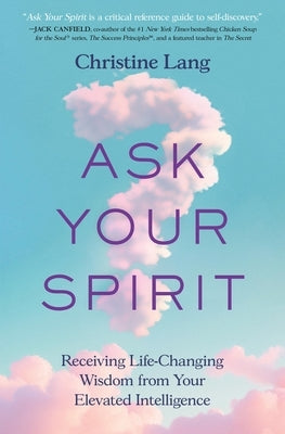 Ask Your Spirit: Receiving Life-Changing Wisdom from Your Elevated Intelligence by Lang, Christine