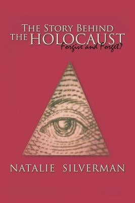 The Story Behind the Holocaust: Forgive and Forget? Paperback Authorhouse