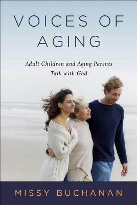 Voices of Aging: Adult Children and Aging Parents Talk with God Paperback Upper Room Books