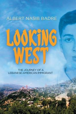 Looking West: The Journey of a Lebanese-American Immigrant Paperback WiDo Publishing