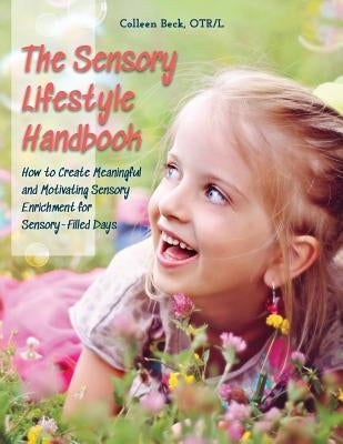 The Sensory Lifestyle Handbook: How to Create Meaningful and Motivating Sensory Enrichment for Sensory-Filled Days Paperback OT Toolbox