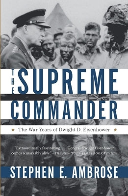 The Supreme Commander: The War Years of General Dwight D. Eisenhower Paperback Anchor Books