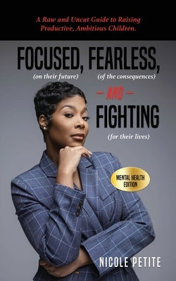 Focused (on their future), Fearless (of the consequences) and Fighting (for their lives) Paperback Nicole Petite