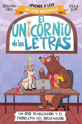 Un Oso Trabajador Y El Problema del Ordenador. Aprender a Leer Con Mayúsculas (a Partir de 5 Años) / A Hardworking Bear and the Computer Problem by Oro, Begona
