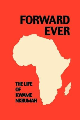 Forward Ever. Kwame Nkrumah: A Biography Paperback Panaf
