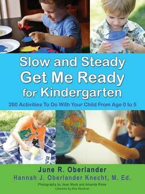 Slow and Steady Get Me Ready For Kindergarten: 260 Activities To Do With Your Child From Age 0 to 5 Paperback Xulon Press