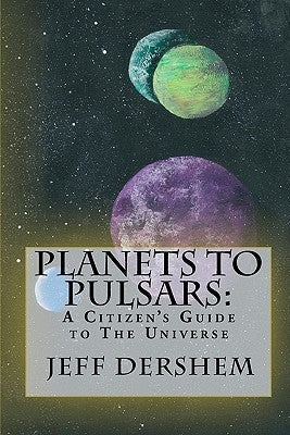 Planets to Pulsars: A Citizen's Guide to The Universe Paperback Dreamtime Press