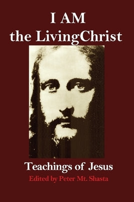 I AM the Living Christ: Teachings of Jesus Bible Church of the Seven Rays
